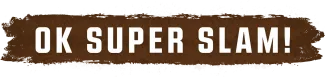 A banner of text saying "OK SUPER SLAM!"